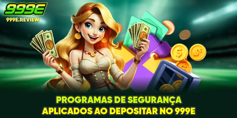Programas de segurança aplicados ao depositar no 999E