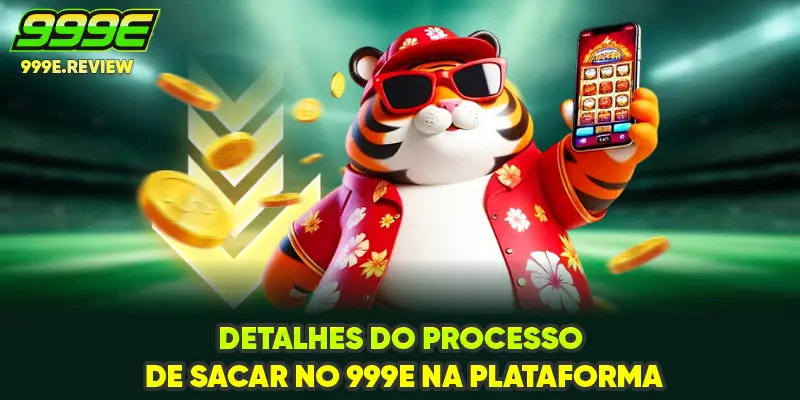 Detalhes do processo de sacar no 999E na plataforma