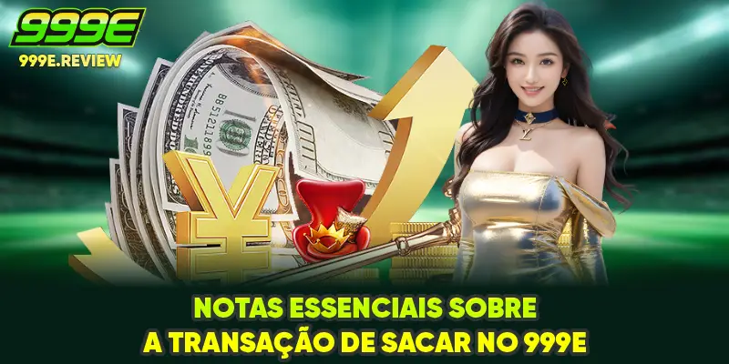 Notas essenciais sobre a transação de sacar no 999E