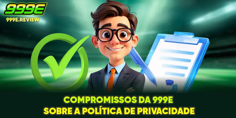Compromissos da 999E sobre a política de privacidade