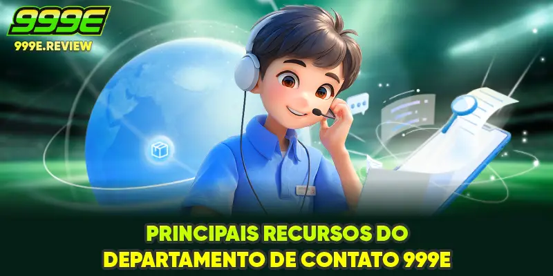 Principais recursos do departamento de contato 999E
