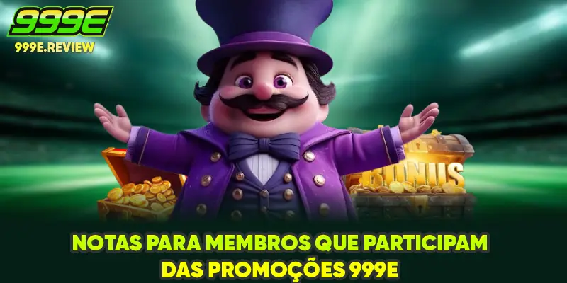Notas para membros que participam das promoções 999E