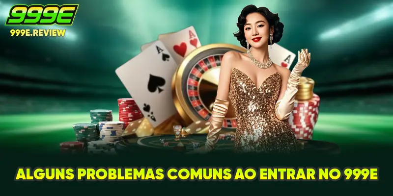 Entrar no 999E 2 Alguns problemas comuns ao entrar no 999E
