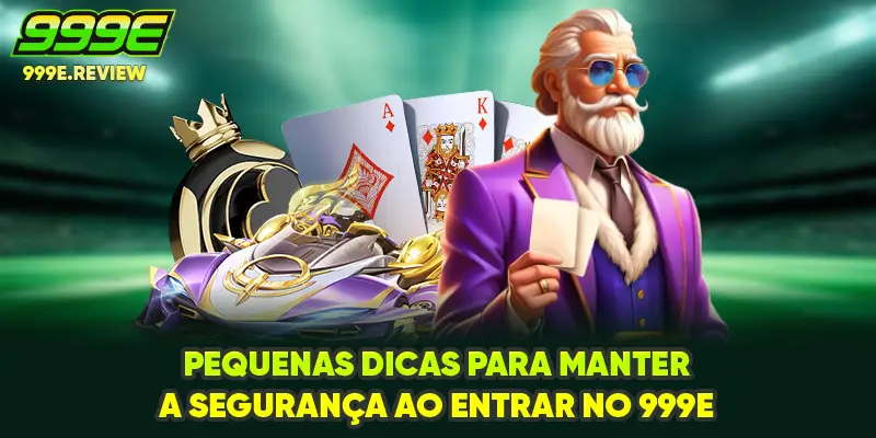 Entrar no 999E 3 Pequenas dicas para manter a segurança ao entrar no 999E