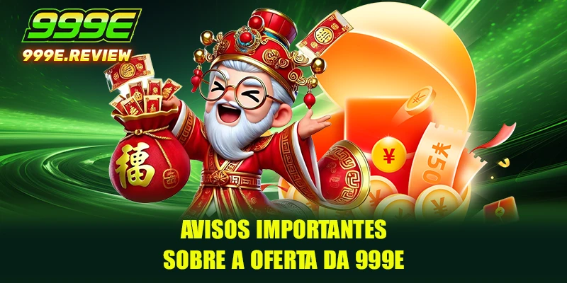 Avisos importantes sobre a oferta da 999E