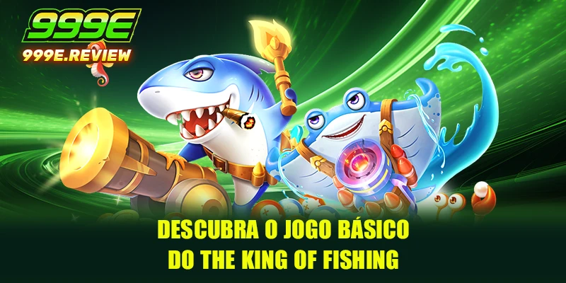 Descubra o jogo básico do The King of Fishing