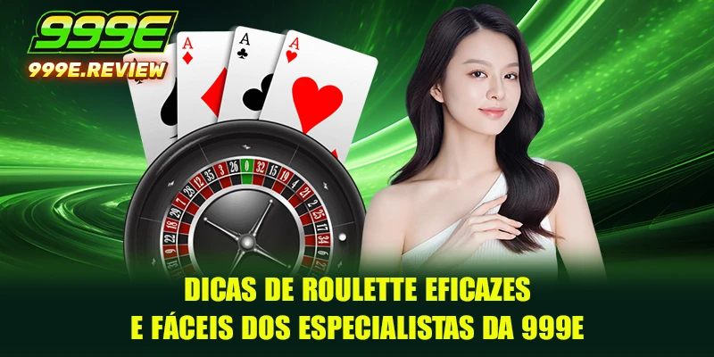 Roulette 4 Dicas de Roulette eficazes e fáceis dos especialistas da 999E