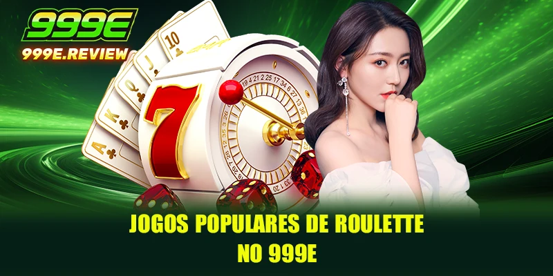 Roulette 3 Jogos populares de Roulette no 999E