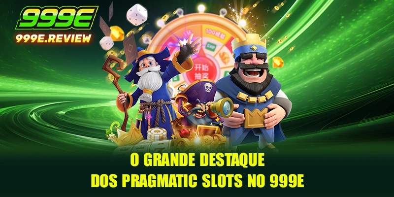 O grande destaque dos Pragmatic Slots no 999E