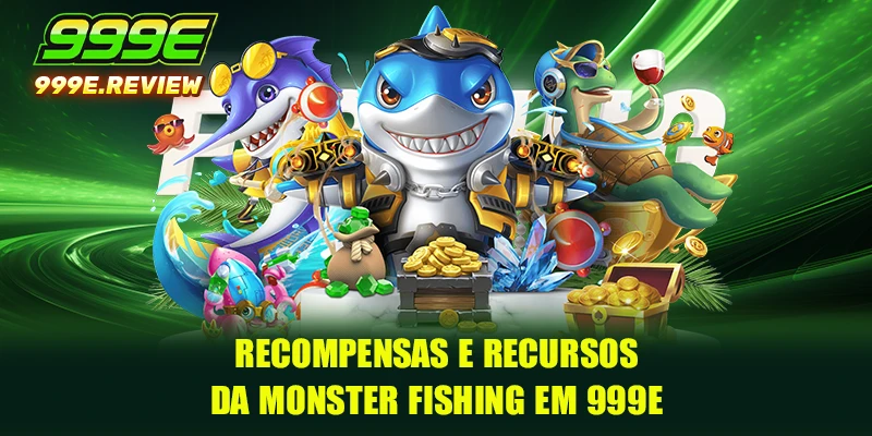 Recompensas e recursos da Monster Fishing em 999E