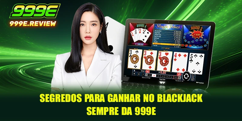Blackjack 4 Segredos para ganhar no Blackjack sempre da 999E