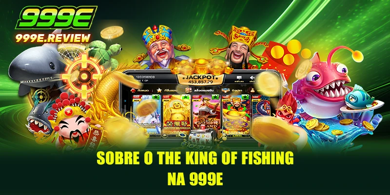 Sobre o The King of Fishing na 999E
